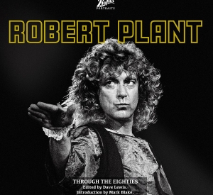 PORTRAITS OF ROBERT PLANT THROUGH THE EIGHTIES PHOTO BOOK – FULL DETAILS/SAVING GRACE RE- SCHEDULED DATES/LZ NEWS/MORE CINE FILM FOOTAGE/TBL ARCHIVE ATLANTA & TAMPA 73/BEDFORD VIP RECORD FAIR/DAVE LEWIS DIARY BLOG UPDATE